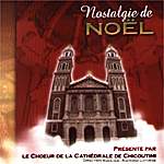 Nostalgie de Nol, par le Choeur de la Cathdrale de Chicoutimi